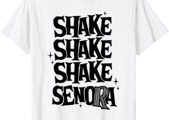 Shake Shake Shake Senora T-Shirt