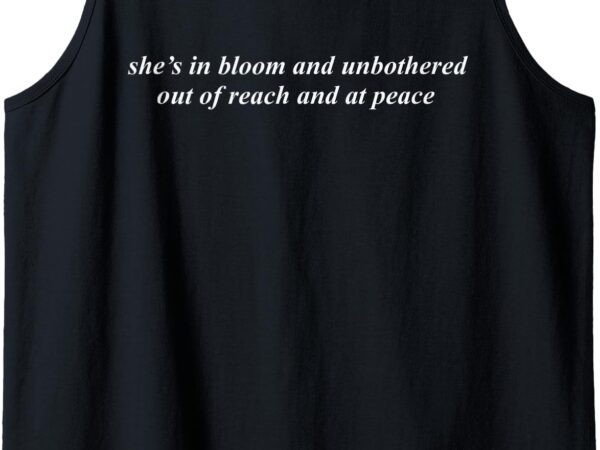 She’s in bloom and unbothered out of reach and at peace tank top t shirt template vector