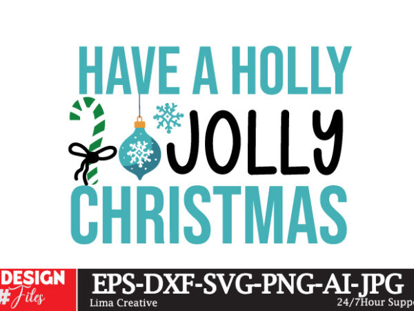 Have a holly jolly christmas t-shirt design,christmas svg bundle, christmas svg, winter svg, santa svg, holiday, merry christmas, elf svg, f