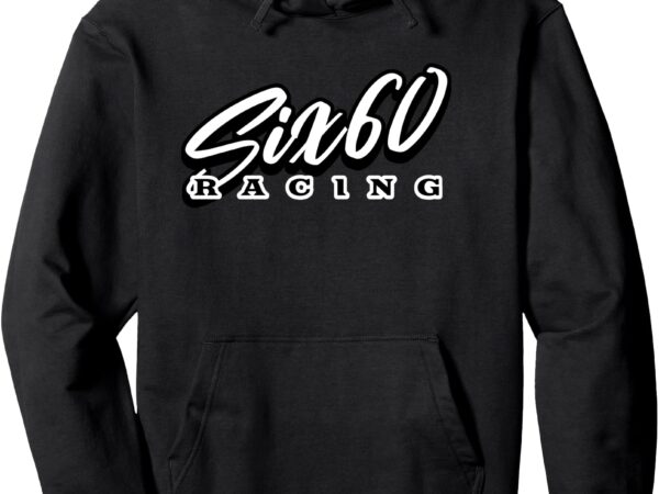 Six60 racing tee pullover hoodie t shirt template vector