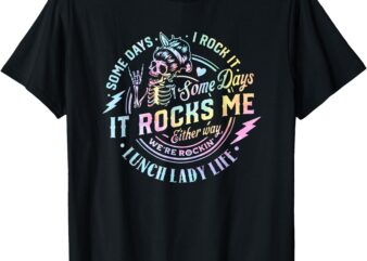 Some Days It Rocks Me Messy Skull Lunch Lady Life Ca Tie Dye T-Shirt