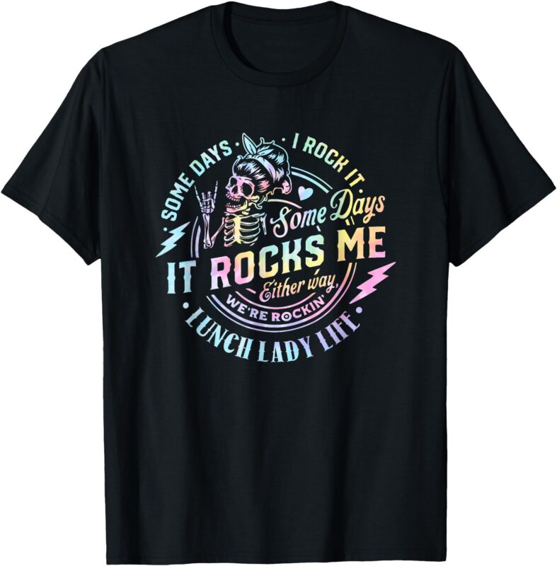 Some Days It Rocks Me Messy Skull Lunch Lady Life Ca Tie Dye T-Shirt