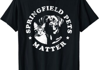 Springfield Pets Matter – Funny Presidential Debate Humor T-Shirt