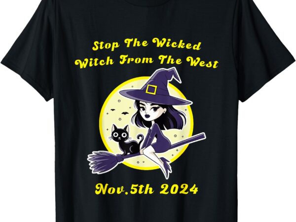 Stop the wicked witch from the west nov 5th 2024 halloween t-shirt