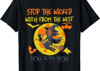 Stop The Wicked Witch From The West Nov. 5th 2024 T-Shirt