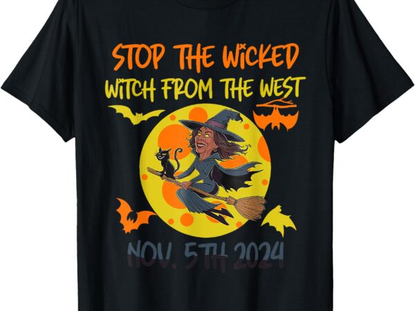 Stop the wicked witch from the west nov. 5th 2024 t-shirt