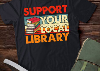 Support Your Local Library Book Lover Student Shirt ltsp