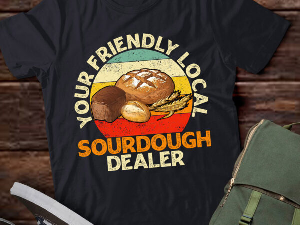 Support your local sourdough dealer funny bread baker t-shirt ltsp