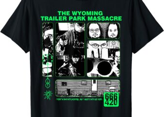 THE WYOMING TRAILER PARK MASSACRE – KingCobraJFS Shirt T-Shirt