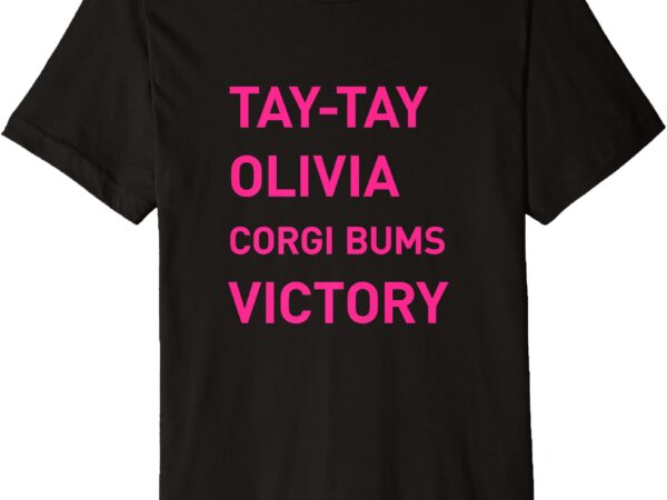 Tay-tay, olivia, corgi bums, victory premium t-shirt