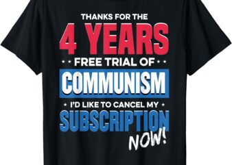 Thanks For The 4 Years Free Trial Of Communism I’d Like T-Shirt