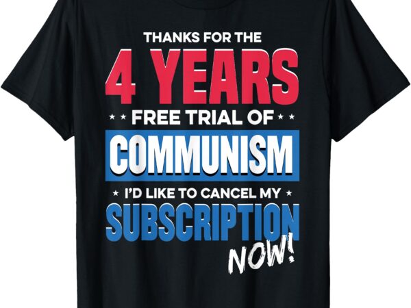 Thanks for the 4 years free trial of communism i’d like t-shirt