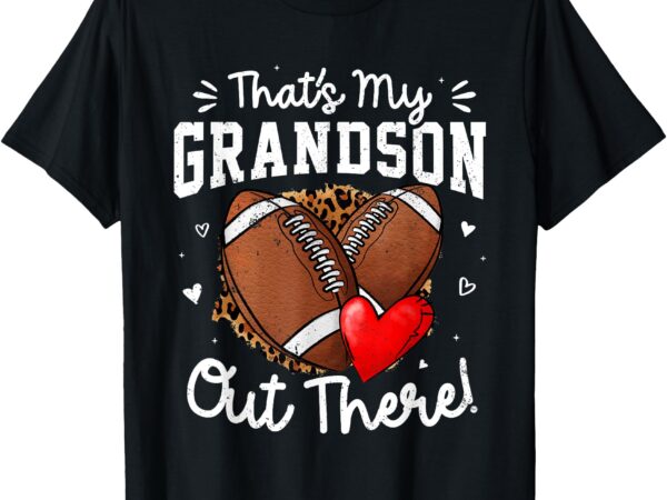 That’s my grandson out there funny football grandma t-shirt