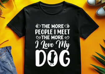 The More People I Meet The More I Love My Dog T-Shirt Design