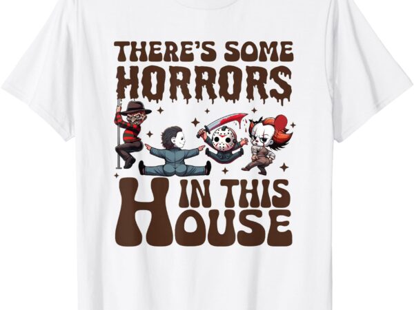 There’s some horrors in this house funny horror characters t-shirt