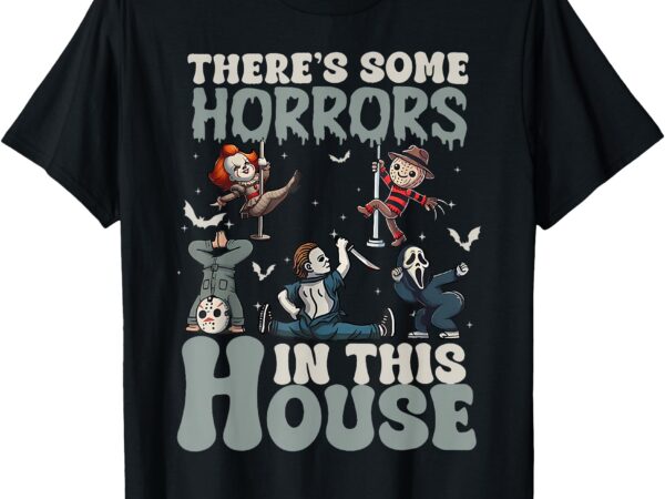 There’s some horrors in this house halloween funny t-shirt