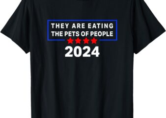 They Are Eating The Pets of People funny political quote T-Shirt