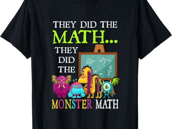 They did the math they did the monster math funny halloween t-shirt