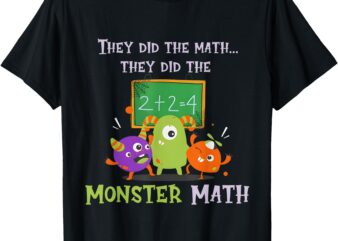 They Did The Math They Did The Monster Math Funny T-Shirt