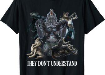 They Don’t Understand Alpha Wolf – Unhinged Sigma Wolf Meme T-Shirt