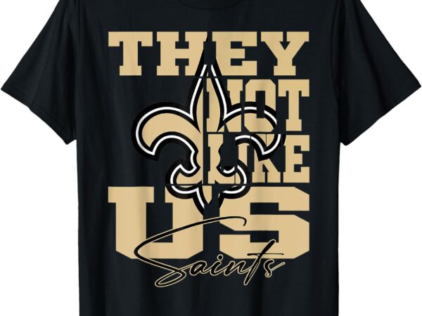 They not like us saints t-shirt