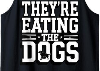 They’re Eating The Dogs Patriotic Election Apparel Tank Top t shirt designs for sale