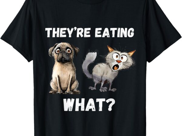 They’re eating the dogs they’re eating the cats, the pets t-shirt