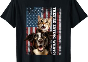 They’re Eating the Dogs Cats Pets Save Our Pets Trump Funny T-Shirt