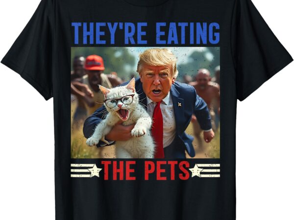 They’re eating the pets funny debate quote 2024 donald trump t-shirt