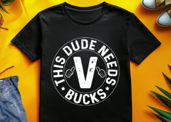 This Dude Needs V Bucks RPG Gamer T-Shirt Design