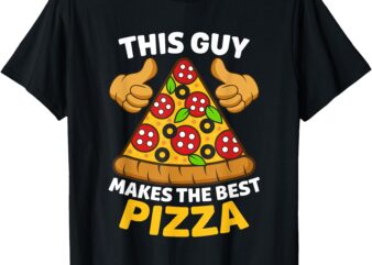 This Guy Makes The Best Pizza Cool Guy Best Pizza T-Shirt