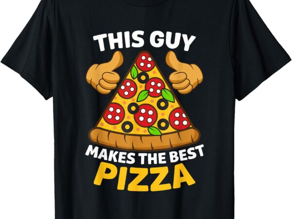 This guy makes the best pizza cool guy best pizza t-shirt