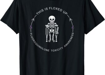 This is Floxed Up – Fluoroquinolone Toxicity Awareness T-Shirt