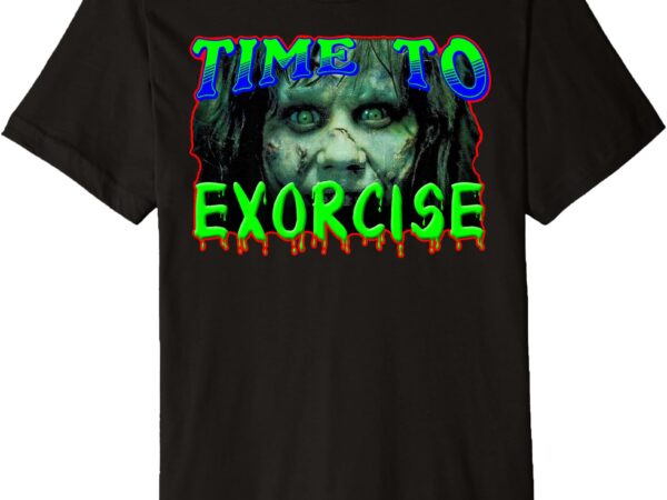 Time to exorcise premium t-shirt