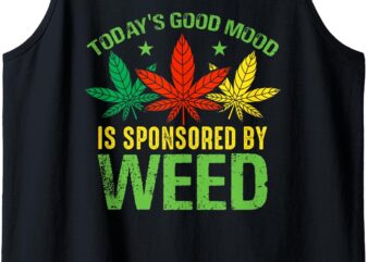 Today’s Good Mood Is Sponsored By Weed Tank Top