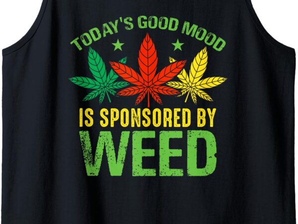 Today’s good mood is sponsored by weed tank top t shirt designs for sale