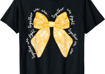 Together We Fight We Win Yellow Gold Ribbon Childhood Cancer T-Shirt