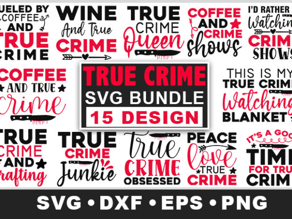 True crime svg bundle t shirt designs for sale