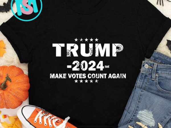 Trump 2024 make votes count again svg, donald trump svg, president svg t shirt designs for sale