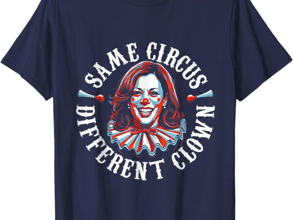 Trump anti kamala harris same circus different clown funny t-shirt