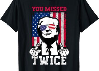 Trump Assassination Attempt Trump 2024 You Missed Twice T-Shirt