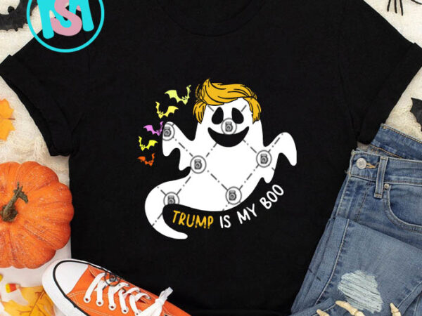 Trump is my boo svg, happy halloween’s day svg, donald trump svg t shirt designs for sale