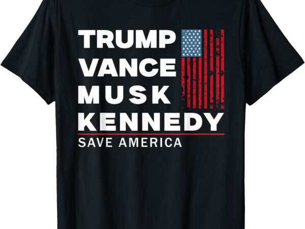 Trump vance musk kennedy save america 2024 t-shirt