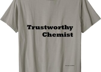 Trustworthy Chemist T-Shirt