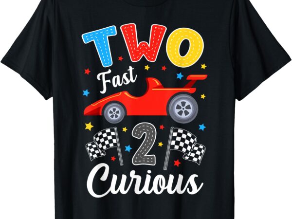 Two fast 2 curious racing 2nd birthday boy girl t-shirt