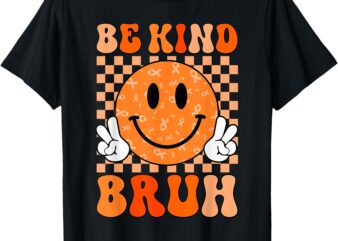 Unity Day Orange Shirt Anti Bullying Be Kind Bruh Kindness T-Shirt