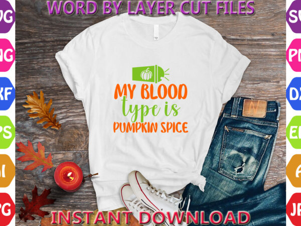 My blood type is pumpkin spice, autumn svg bundle, pumpkin svg bundle, fall svg bundle , autumn svg file, pumpkin svg file, seasonal, cricut t shirt designs for sale