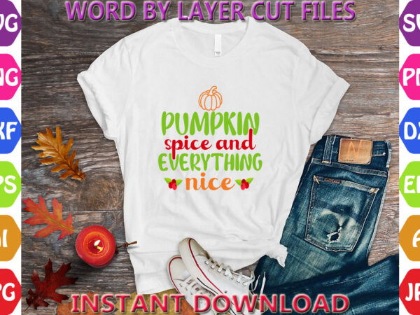 Pumpkin spice and everything nice, autumn svg bundle, pumpkin svg bundle, fall svg bundle , autumn svg file, pumpkin svg file, seasonal, t shirt illustration