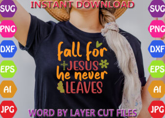 Fall for jesus he never leaves, Fall svg, Autumn SVG File, Pumpkin SVG File, Seasonal, Cricut, Silhouette, Cut Files, Digital, Instant Downl t shirt graphic design