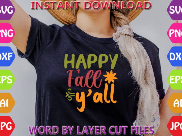 Happy fall you all, fall svg, autumn svg file, pumpkin svg file, seasonal, cricut, silhouette, cut files, digital, instant download, fall sv graphic t shirt